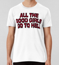 All The Good Girls Go To Hell T-shirt