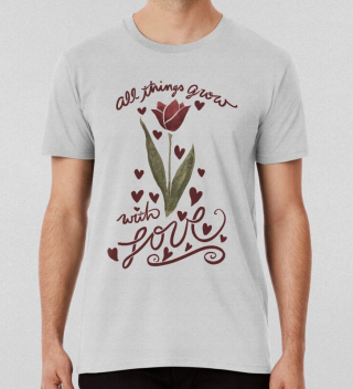 All Things Grow With Love T-shirt