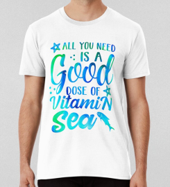 All You Need Is A Good Dose Of Vitamin Sea T-shirt