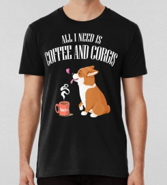 All You Need Is Corgi And Coffee T-shirt T-shirt