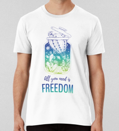 All You Need Is Freedom T-shirt